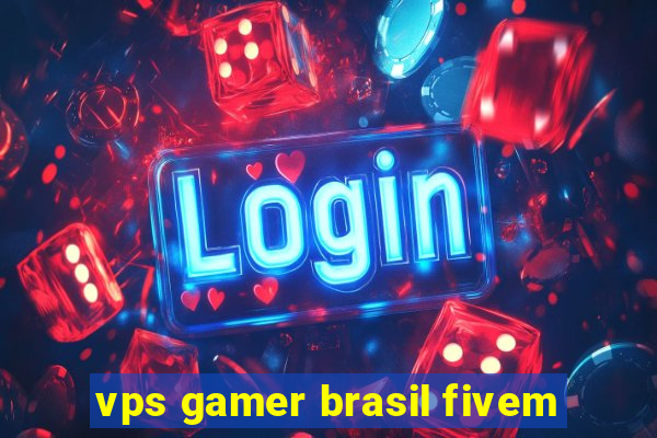 vps gamer brasil fivem